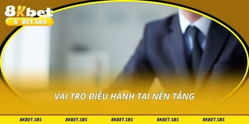 Vai trò điều hành tại nền tảng