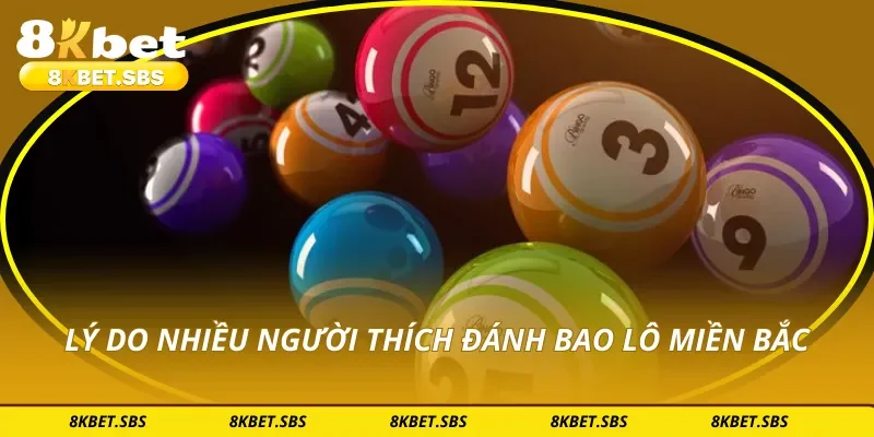 Lý do nhiều người thích đánh bao lô miền bắc