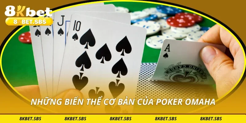 Những biến thể cơ bản của poker Omaha
