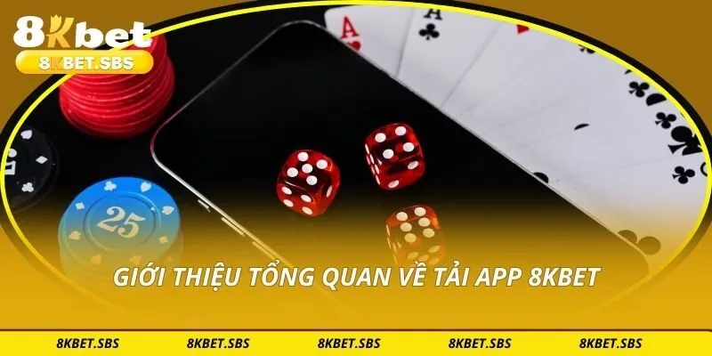 Giới thiệu tổng quan về tải app 8KBET