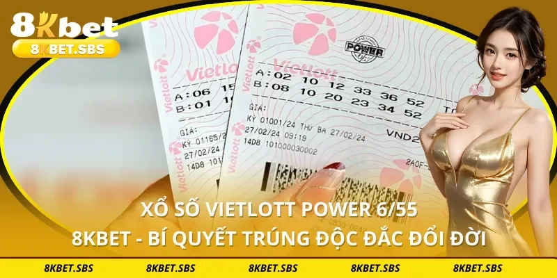 Xổ Số Vietlott Power 6/55 8KBET - Bí Quyết Trúng Độc Đắc Đổi Đời